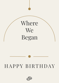 Birthday Card - Where We Began - Digital Download